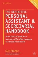 Sue France - The Definitive Personal Assistant & Secretarial Handbook: A Best Practice Guide for All Secretaries, PAs, Office Managers and Executive Assistants - 9780749474768 - V9780749474768