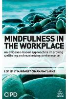 Margaret Chapman-Clarke - Mindfulness in the Workplace: An Evidence-based Approach to Improving Wellbeing and Maximizing Performance - 9780749474904 - V9780749474904