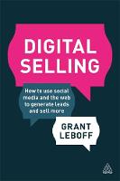 Grant Leboff - Digital Selling: How to Use Social Media and the Web to Generate Leads and Sell More - 9780749475079 - V9780749475079