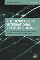 Anders Grath - The Handbook of International Trade and Finance: The Complete Guide for International Sales, Finance, Shipping and Administration - 9780749475987 - V9780749475987