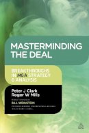 Clark, Peter, Mills, Roger - Masterminding the Deal: Breakthroughs in M&A Strategy and Analysis - 9780749476090 - V9780749476090