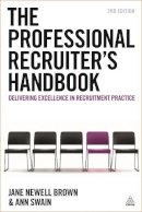 Brown, Jane Newell, Swain, Ann - The Professional Recruiter's Handbook: Delivering Excellence in Recruitment Practice - 9780749476212 - V9780749476212