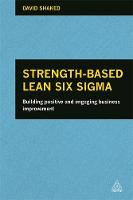 David Shaked - Strength-Based Lean Six Sigma: Building Positive and Engaging Business Improvement - 9780749476281 - V9780749476281