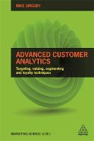 Mike Grigsby - Advanced Customer Analytics: Targeting, Valuing, Segmenting and Loyalty Techniques (Marketing Science) - 9780749477158 - V9780749477158