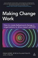 Emma Weber - Making Change Work: How to Create Behavioural Change in Organizations to Drive Impact and ROI - 9780749477608 - V9780749477608