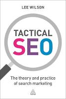 Lee Wilson - Tactical SEO: The Theory and Practice of Search Marketing - 9780749477998 - V9780749477998