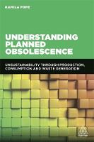 Kamila Pope - Understanding Planned Obsolescence: Unsustainability Through Production, Consumption and Waste Generation - 9780749478056 - V9780749478056