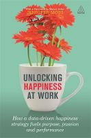Jennifer Moss - Unlocking Happiness at Work: How a Data-driven Happiness Strategy Fuels Purpose, Passion and Performance - 9780749478070 - 9780749478070