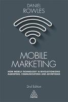 Daniel Rowles - Mobile Marketing: How Mobile Technology is Revolutionizing Marketing, Communications and Advertising - 9780749479794 - V9780749479794