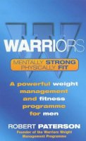 Robert Paterson - Warriors: A Powerful Weight Management and Fitness Programme for Men - 9780749921668 - KNW0012461
