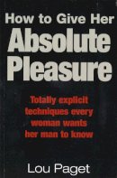 Lou Paget - How to Give Her Absolute Pleasure - 9780749922627 - V9780749922627