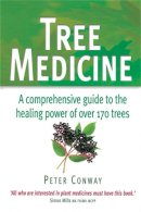 Peter Conway - Tree Medicine: A comprehensive guide to the healing power of over 170 trees - 9780749922733 - V9780749922733