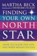 Martha Beck - Finding Your Own North Star: How to Claim the Life You Were Meant to Live - 9780749924010 - V9780749924010