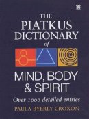 Paula Byerly Croxon - The Piatkus Dictionary of Mind, Body and Spirit - 9780749924300 - KNW0006214