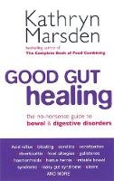 Kathryn Marsden - Good Gut Healing: The No-nonsense Guide to Bowel and Digestive Disorders - 9780749924485 - V9780749924485