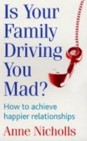 Anne Nicholls - Is Your Family Driving You Mad?: How to Achieve Happier Relationships - 9780749925093 - KIN0004618