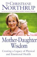 Christiane Northrup - Mother Daughter Wisdom-: Creating a Legacy of Physical and Emotional Health - 9780749926045 - V9780749926045
