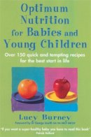 Lucy Burney - Optimum Nutrition for Babies and Young Children: Over 150 Quick and Tempting Recipes for the Best Start in Life - 9780749926229 - V9780749926229