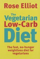 Rose Elliot - The Vegetarian Low Carb Diet: The Fast, No-hunger Weight Loss Diet for Vegetarians - 9780749926496 - V9780749926496
