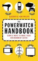 Alasdair Philips - The Powerwatch Handbook: Simple ways to make you and your family safer - 9780749926861 - V9780749926861