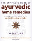 Vasant Lad - The Complete Book of Ayurvedic Home Remedies - 9780749927653 - V9780749927653