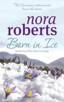 Nora Roberts - Born in Ice (Concannon Sisters Trilogy 2): Book 2 of the Concannon Sisters Trilogy - 9780749928902 - 9780749928902