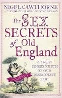 Nigel Cawthorne - The Sex Secrets Of Old England: A saucy compendium of our passionate past - 9780749929527 - V9780749929527