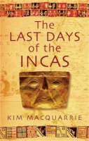 Kim Macquarrie - The Last Days of the Incas - 9780749929930 - V9780749929930