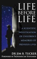 Dr. Jim B. Tucker - Life Before Life: A Scientific Investigation of Children's Memories of Previous Lives - 9780749939892 - V9780749939892