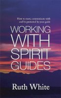 Ruth White - Working with Spirit Guides - 9780749940454 - V9780749940454