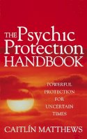 Caitlin Matthews - Psychic Protection Handbook - 9780749941659 - V9780749941659