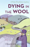 Frances Brody - Dying in the Wool - 9780749941871 - V9780749941871