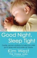 Kim West - Good Night, Sleep Tight: Gentle, Proven Solutions to Help Your Child Sleep Well and Wake Up Happy - 9780749942212 - V9780749942212
