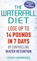 Linda Lazarides - The Waterfall Diet: Lose Up to 14 Pounds in 7 Days by Controlling Water Retention - 9780749942533 - V9780749942533