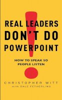 Witt, Christopher - Real Leaders Don't Do Powerpoint - 9780749942601 - V9780749942601