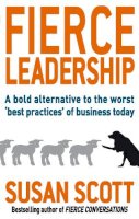 Susan Scott - Fierce Leadership: A bold alternative to the worst ´best practices´ of business today - 9780749952648 - V9780749952648
