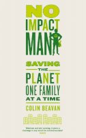 Colin Beavan - No Impact Man: Saving the planet one family at a time - 9780749953201 - V9780749953201