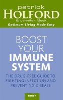 Patrick Holford - Boost Your Immune System: The Drug-free Guide to Fighting Infection and Preventing Disease - 9780749953348 - V9780749953348