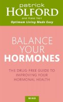 Patrick Holford - Balance Your Hormones: The simple drug-free way to solve women´s health problems - 9780749953393 - V9780749953393
