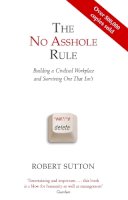 Robert Sutton - The No Asshole Rule: Building a Civilised Workplace and Surviving One That Isn´t - 9780749954031 - V9780749954031