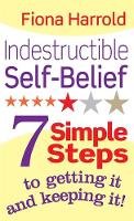 Fiona Harrold - Indestructible Self-Belief: 7 Simple Steps to Getting It and Keeping It - 9780749954079 - V9780749954079