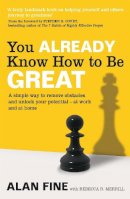 Alan Fine - You Already Know How To Be Great: A simple way to remove interference and unlock your potential - at work and at home - 9780749955786 - V9780749955786