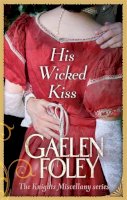 Foley, Gaelen - His Wicked Kiss (Knight Miscellany Series) - 9780749956059 - V9780749956059