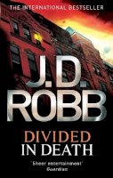 Nora Roberts - Divided in Death. Nora Roberts Writing as J.D. Robb (in Death Series) - 9780749957384 - V9780749957384