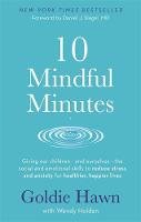 Goldie Hawn - 10 Mindful Minutes: Giving our children - and ourselves - the skills to reduce stress and anxiety for healthier, happier lives - 9780749957919 - V9780749957919