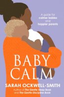 Sarah Ockwell-Smith - BabyCalm: A Guide for Calmer Babies and Happier Parents - 9780749958282 - V9780749958282