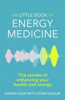 Donna Eden - The Little Book of Energy Medicine: The secrets of enhancing your health and energy - 9780749959098 - V9780749959098