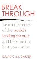 David C.m. Carter - Breakthrough: Learn the secrets of the world´s leading mentor and become the best you can be - 9780749959555 - V9780749959555