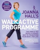 Joanna Hall - Joanna Hall´s Walkactive Programme: The simple yet revolutionary way to transform your body, for life - 9780749959579 - V9780749959579