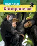 Tim Harris - Animal Families: Chimpanzees - 9780750284509 - V9780750284509